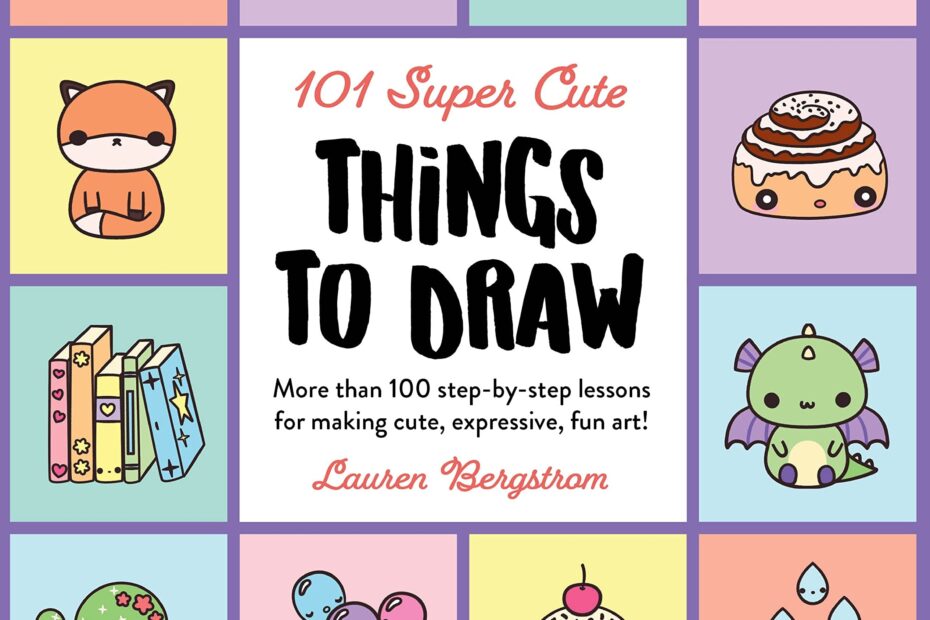 101 Super Cute Things To Draw More Than 100 Step by step Lessons For Making Cute Expressive Fun Art 101 Things To Draw 2 Manhattan Book