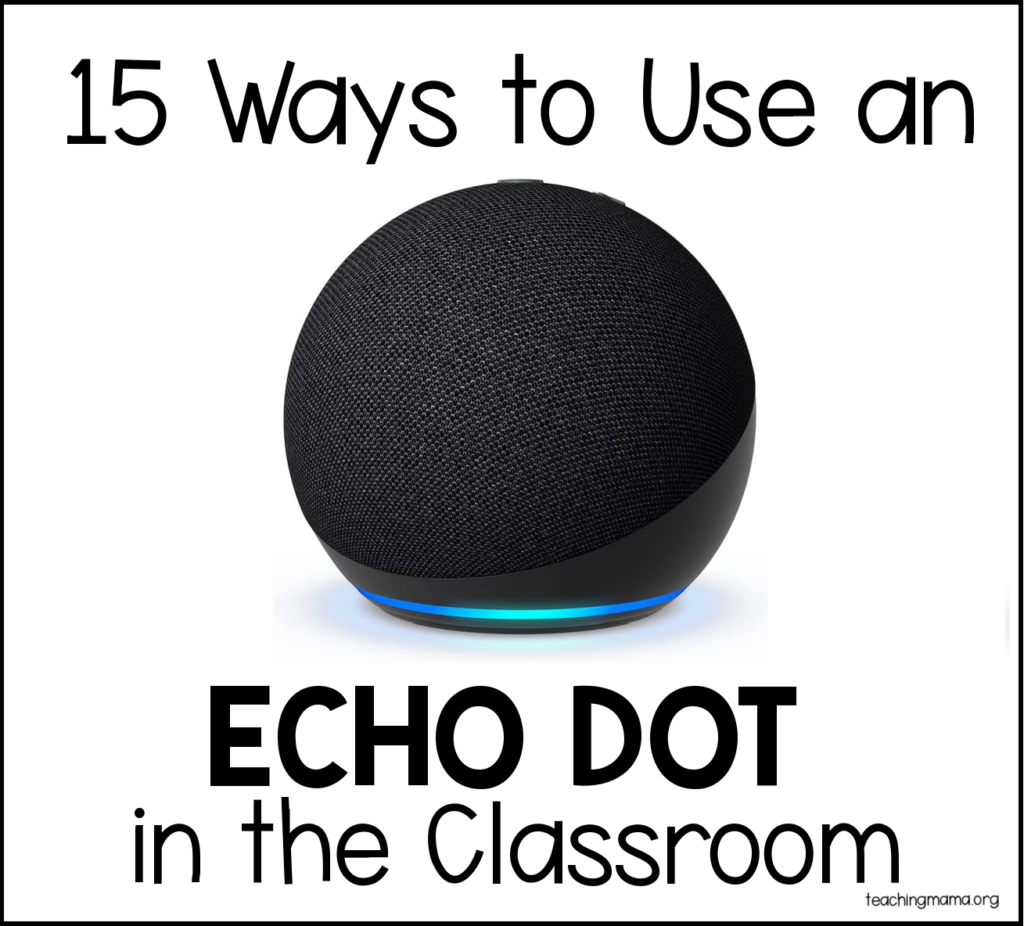 15 Ways To Use An Echo Dot In The Classroom Teaching Mama
