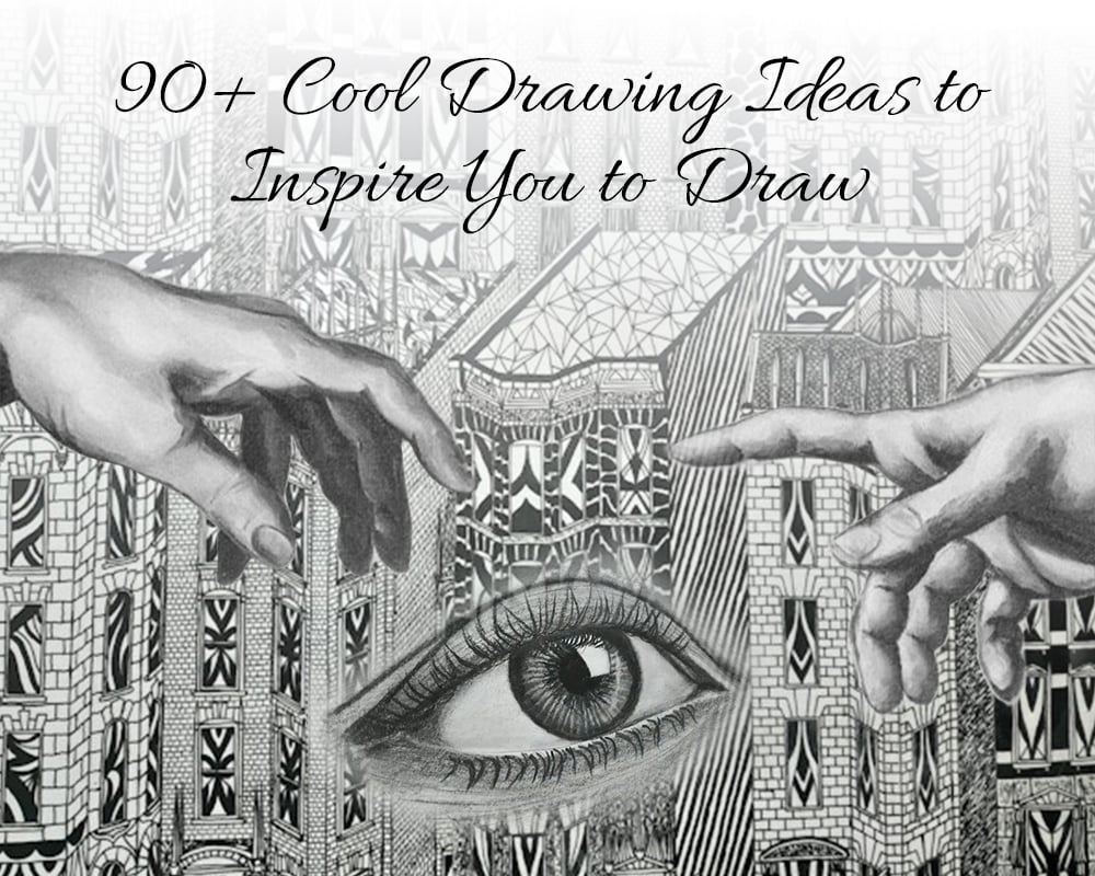 90 Cool Drawing Ideas To Inspire You To Draw 