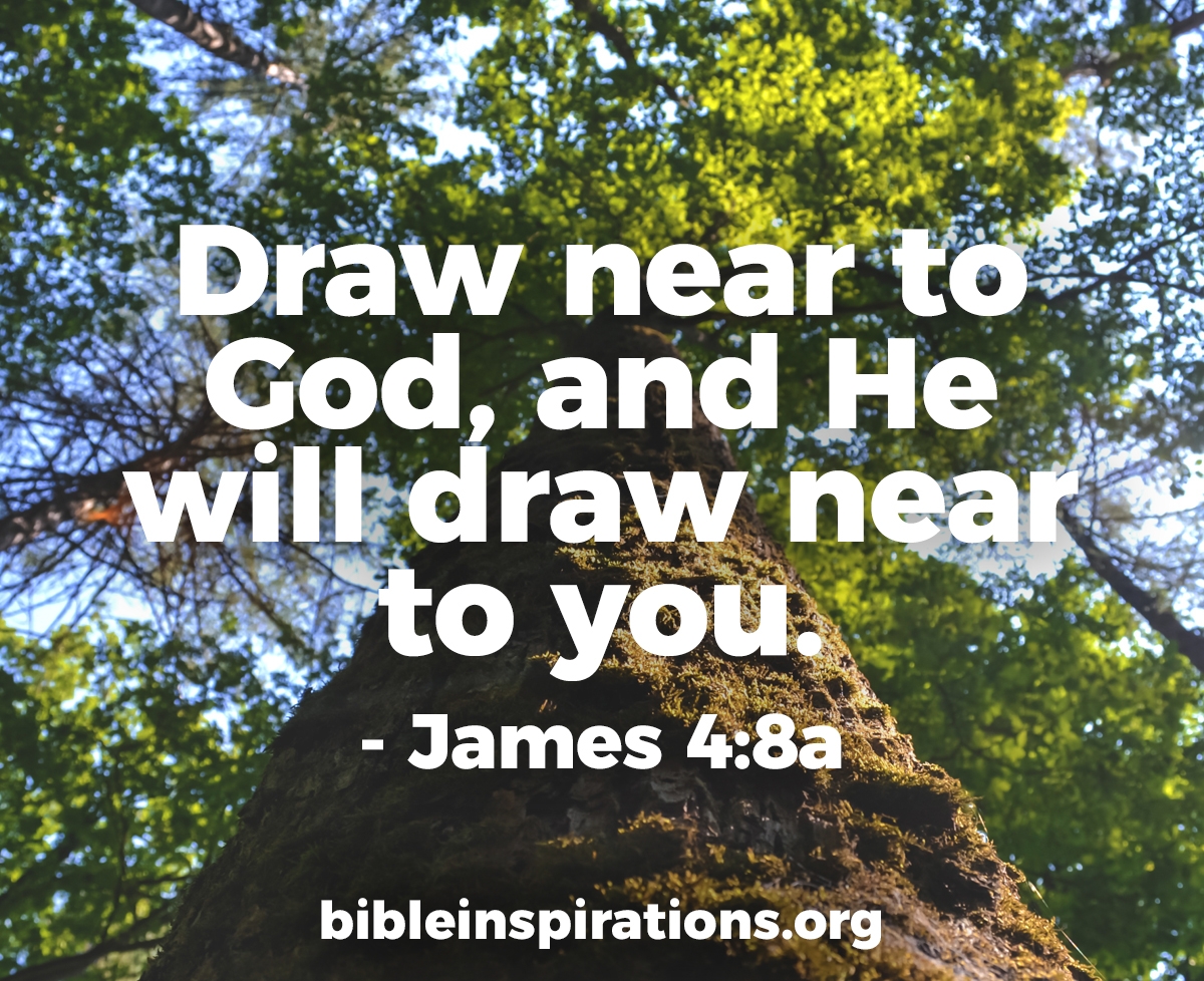 Draw Near To God And He Will Come Near To You Bible Inspirations
