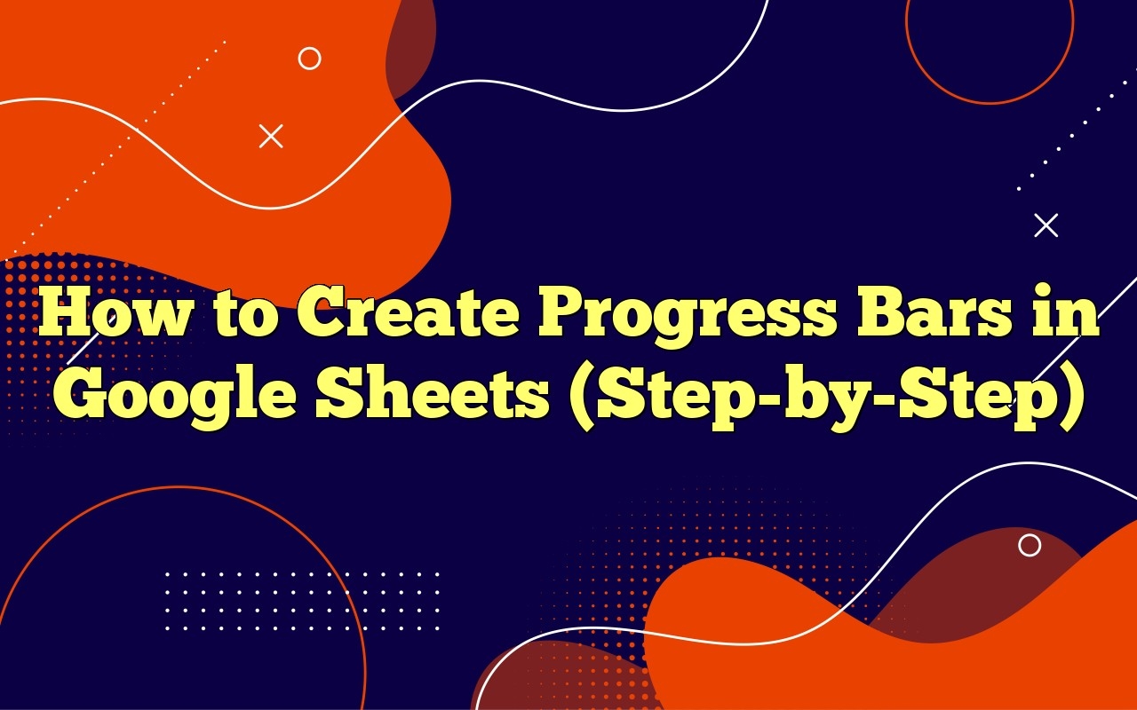 How To Create Progress Bars In Google Sheets Step by Step 