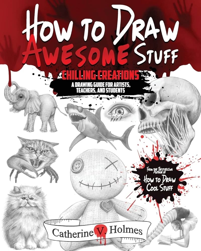 How To Draw Awesome Stuff Chilling Creations A Drawing Guide For Artists Teachers And Students How To Draw Cool Stuff 