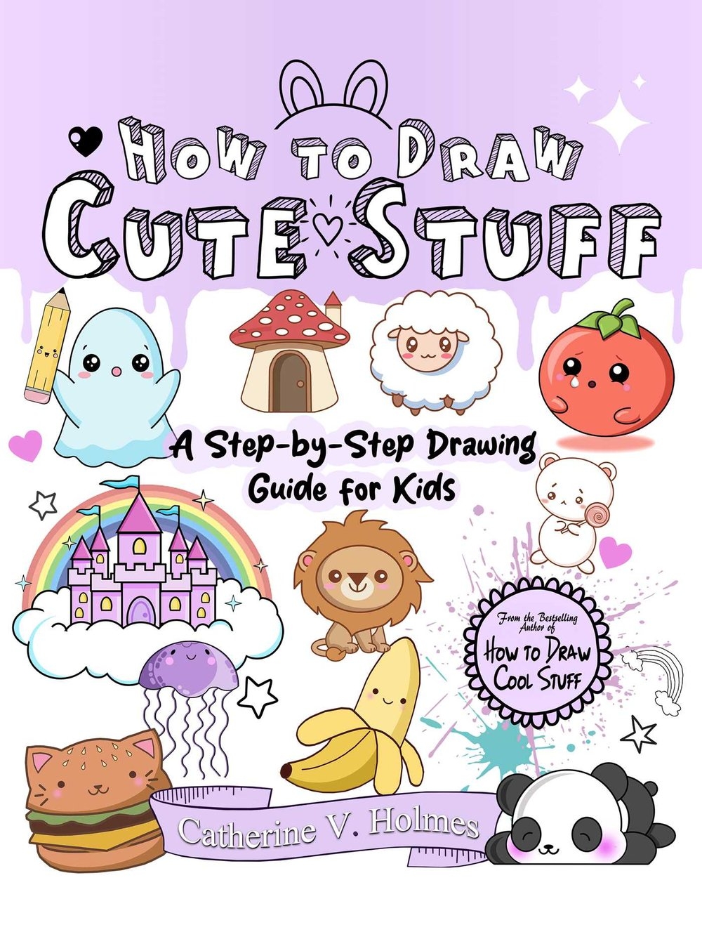 How To Draw Cute Stuff A Step By Step Drawing Guide For Kids 