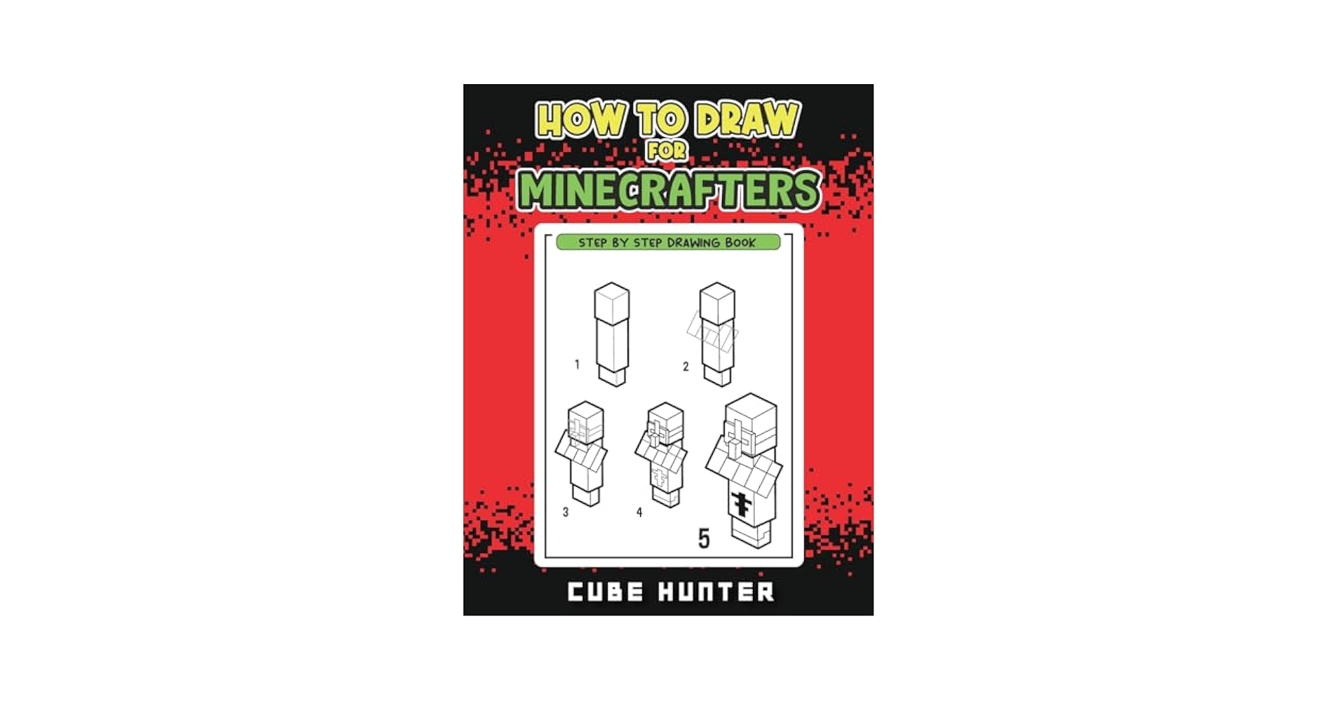 How To Draw For Minecrafters A Step by Step Drawing Guide For Young Artists Unofficial Minecraft Activity Book For Kids 