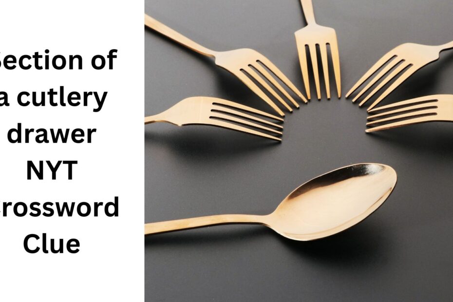 Section Of A Cutlery Drawer NYT Crossword Clue